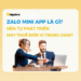 Zalo Mini App Là Gì - Nên Tự Phát Triển Hay Thuê Đơn Vị Trung Gian 