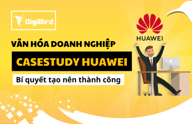 Văn hóa doanh nghiệp Huawei: Casestudy bí quyết thành công