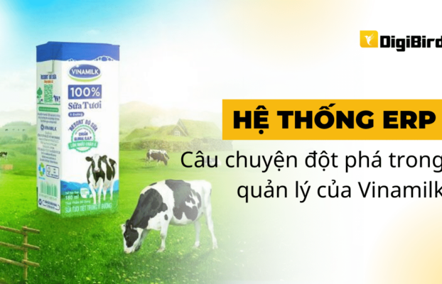 Hệ thống ERP – Câu chuyện về sự đột phá trong quản lý của Vinamilk