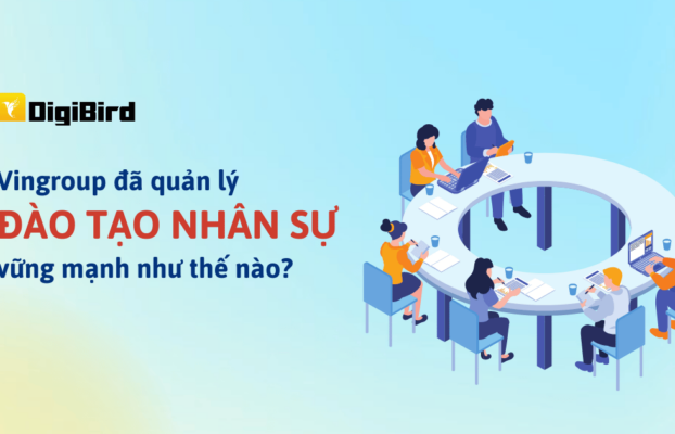 Vingroup đã quản lý đào tạo nhân sự vững mạnh như thế nào?
